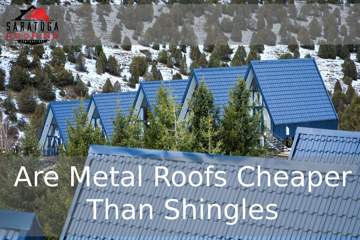 Are Metal Roofs Cheaper Than Shingles?